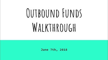 Outbound Funds Walkthrough