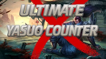 ULTIMATE YASUO COUNTER! HOW TO BEAT YASUO! CRUSH TOP/MID LANE!