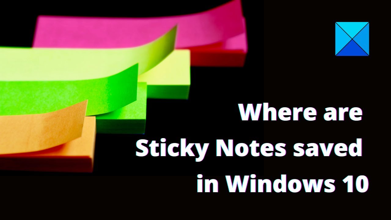 Where Are Sticky Notes Saved In Windows 10 Location YouTube