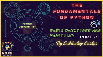 Python Fundamentals | Basic Data Types And Variables, Part 2 | By Subhodeep Sarkar