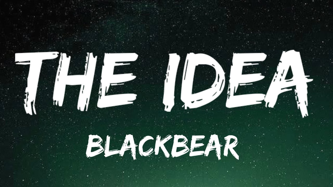 blackbear - the idea (Lyrics) blackbear - the idea (Lyrics)