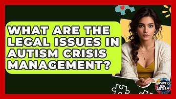 What Are The Legal Issues In Autism Crisis Management? - Answers About Autism