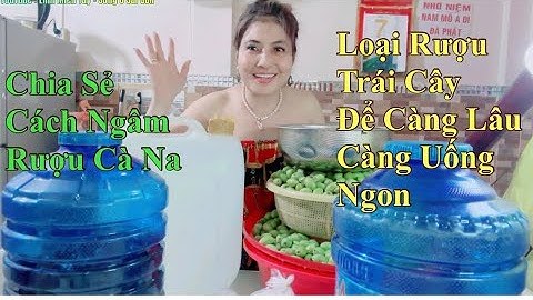 Hướng dẫn cách ngâm rượu cà de