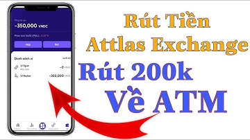 Hướng Dẫn Rút Tiền App Attlas Exhange Về Tài Khoản Ngân Hàng | CTX Kiếm Tiền Online