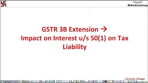 Interest on Tax Liability Sec 50 if GSTR 3B date is extended| Edukating | CA Arun Chhajer