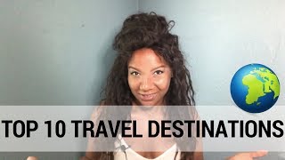 Top Ten Travel Destinations| ilyssaG