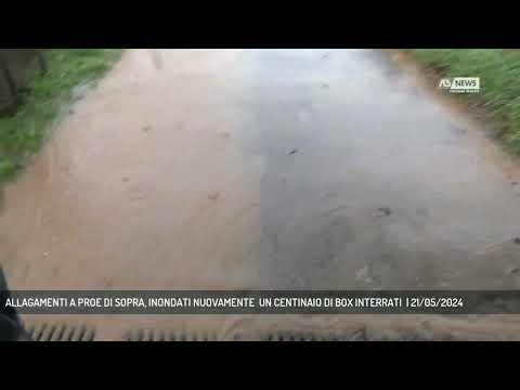 ALLAGAMENTI A PROE DI SOPRA, INONDATI NUOVAMENTE  UN CENTINAIO DI BOX INTERRATI  | 21/05/2024