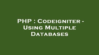 PHP : Codeigniter - Using Multiple Databases
