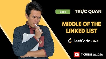 Leetcode 876 - Middle of the Linked List - Chi tiết nhiều cách giải
