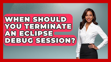 When Should You Terminate An Eclipse Debug Session? - Learn To Troubleshoot