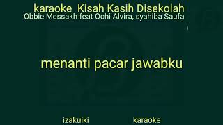 Kisah kasih di Sekolah karaoke Obbie Measakh feat Ochi Alvira, Syahiba saufa