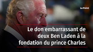 Le don embarrassant de deux Ben Laden à la fondation du prince Charles