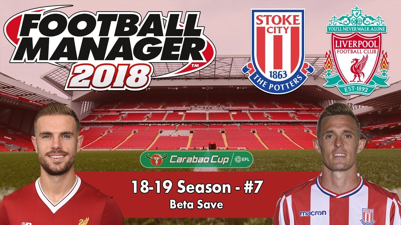 FM18 Beta | Liverpool #15 | CARABAO CUP SEMI-FINAL vs STOKE | Football Manager 2018 Beta Gameplay