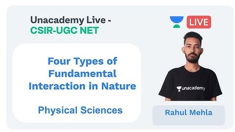 Types of Fundamental Interaction | Physical sciences | Unacademy Live - CSIR UGC NET |  Rahul Mehla