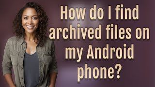 How do I find archived files on my Android phone?