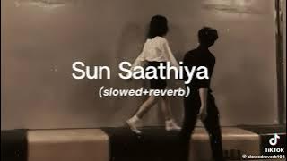 Sun saathiya ( slowed & reverb ) 