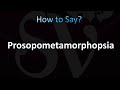 How to Pronounce Prosopometamorphopsia (Correctly!)