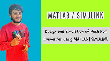 Design and Simulation of Push Pull Converter using MATLAB | SIMULINK