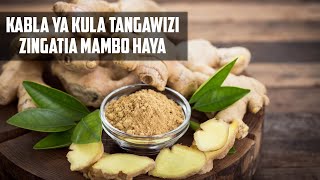 KABLA YA KULA TANGAWIZI ZINGATIA MAMBO HAYA, NI MUHIMU