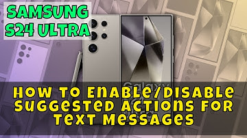 Samsung Galaxy S24 Ultra: How to Enable/Disable Suggested Actions for Text Messages