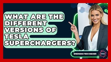 What Are The Different Versions Of Tesla Superchargers? - Emerging Tech Insider