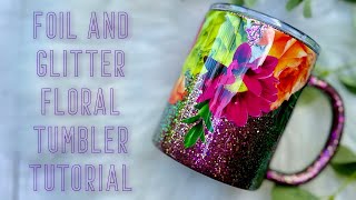 FOIL AND GLITTER FLORAL TUMBLER TUTORIAL