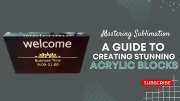 Mastering Sublimation: A Guide to Creating Stunning Acrylic Blocks