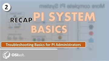 Troubleshooting Basics for PI Administrators - PI System Basics Recap