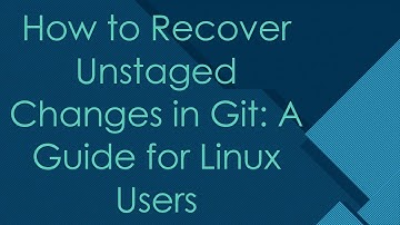 How to Recover Unstaged Changes in Git: A Guide for Linux Users