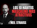 Los 10 Hábitos Masculinos Más Atractivos Para Las Mujeres | Neil Strauss