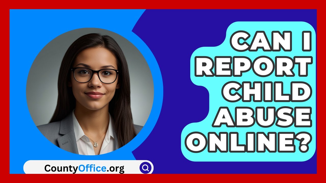 Can I Report Child Abuse Online? - CountyOffice.org