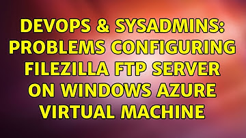 DevOps & SysAdmins: Problems configuring Filezilla ftp server on windows azure virtual machine