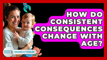 How Do Consistent Consequences Change With Age? - Raising A Toddler