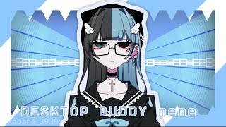 DESKTOP BUDDY meme[OC]