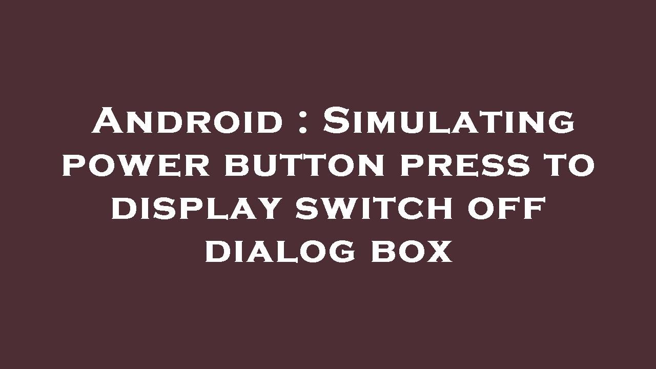 android-simulating-power-button-press-to-display-switch-off-dialog-box-youtube