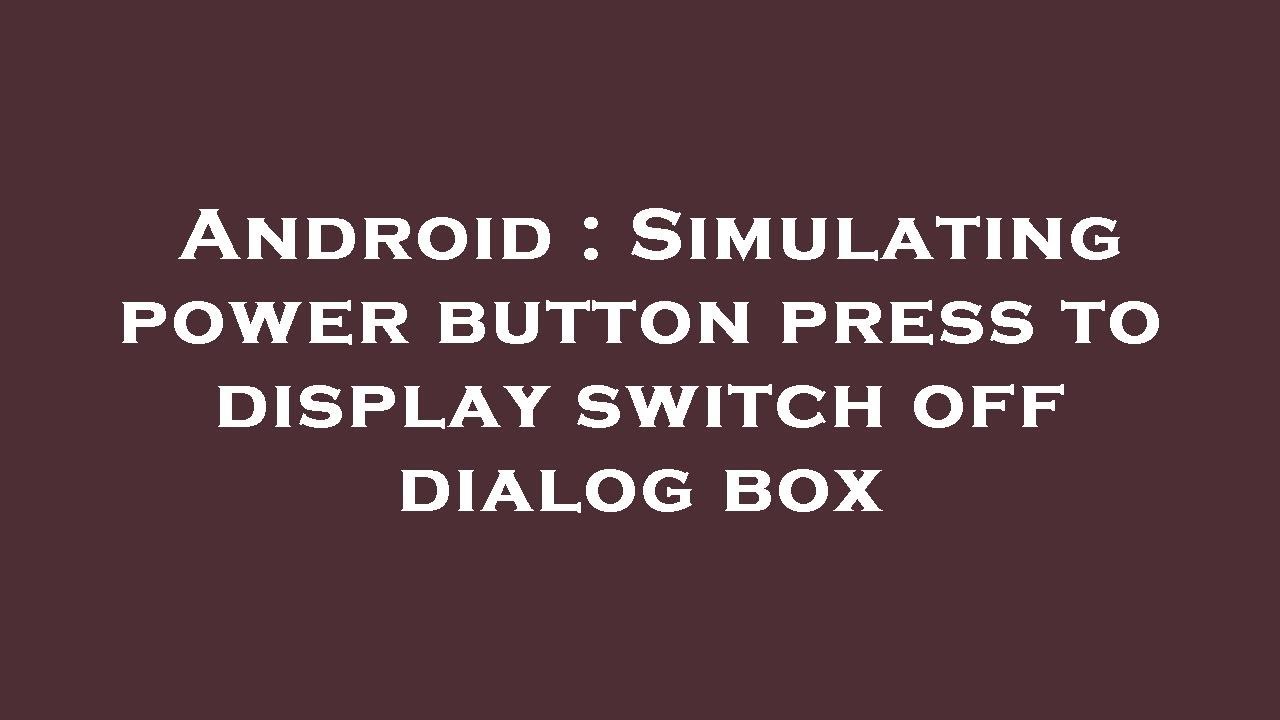 Android Simulating power button press to display switch off dialog