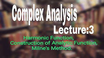 Complex Analysis- Harmonic Function, Construction of Analytic Function, Milne