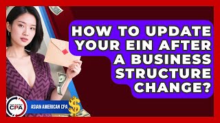 How To Update Your EIN After A Business Structure Change? - Asian American CPA