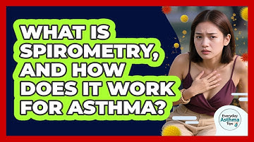 What Is Spirometry, And How Does It Work For Asthma? - Everyday Asthma Tips