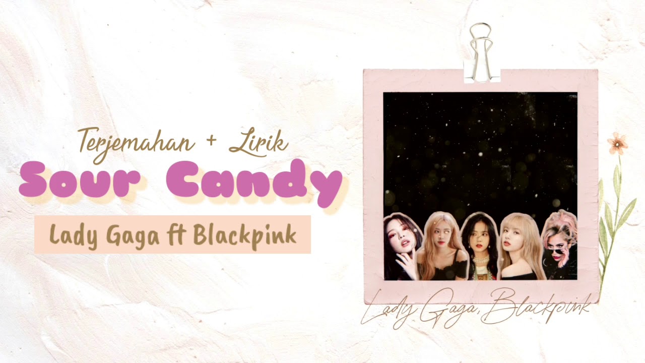 Terjemahan Sour Candy + Lirik [Lady Gaga, Blackpink] [Asam Manisnya