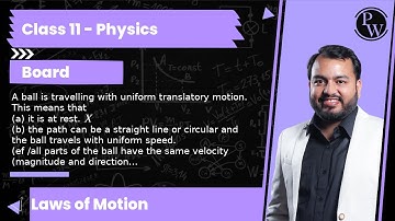 A ball is travelling with uniform translatory motion. This means that (a) it is at rest. X (b) th...