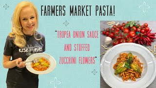 Farmers Market Pasta | Tropea onions sauce and stuffed zucchini flowers