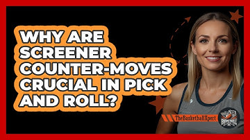 Why Are Screener Counter-moves Crucial In Pick And Roll? - The Basketball Xpert