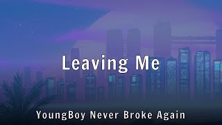 YoungBoy Never Broke Again - Leaving Me (Lyrics)