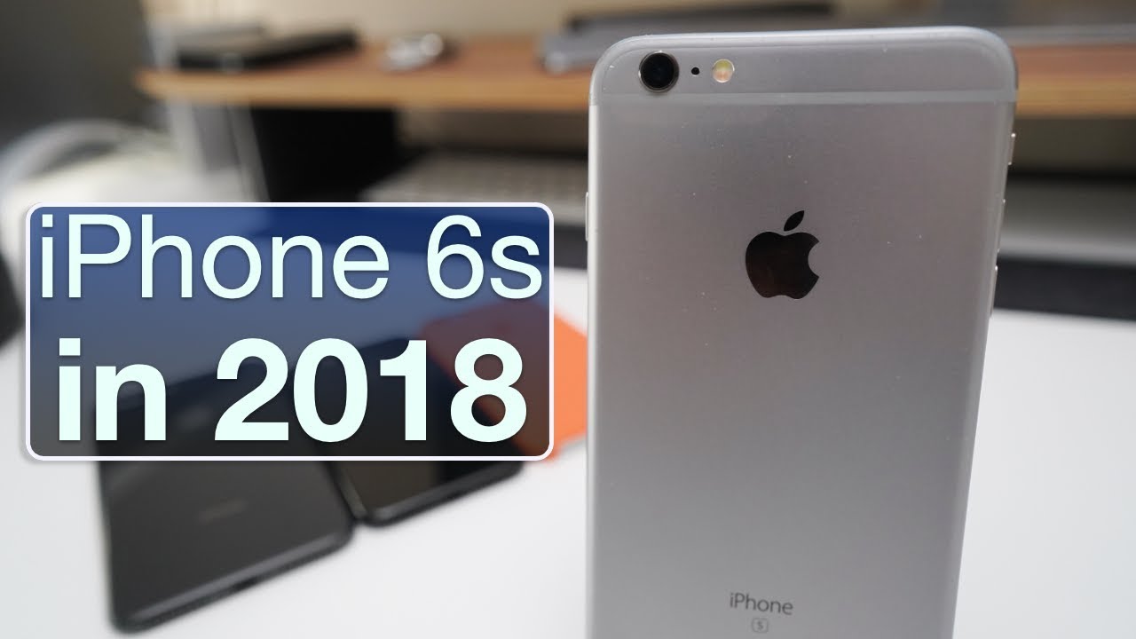 iPhone 6s In 2018 Is It Still Good? YouTube