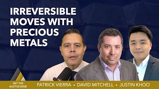 David Mitchell and Justin Khoo - Irreversible Moves Happening Now With Precious Metals
