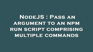 NodeJS : Pass an argument to an npm run script comprising multiple commands