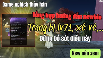 Tổng hợp hướng dẫn game nghịch thủy hàn | cách lấy vũ khí LV71, Xé vé, hiệu ứng vũ khí,...