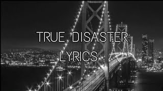 Tove Lo - True Disaster (Lyrics)