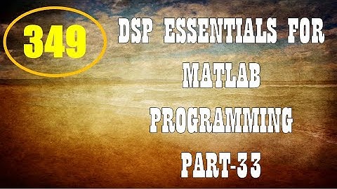 CME | Lecture-349 | DSP Essentials for MATLAB Programming Part-33